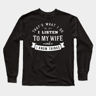 I LISTEN TO MY WIFE Long Sleeve T-Shirt